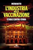 Lindustria Della Vaccinazione Storia E Controstoria Italian Edition