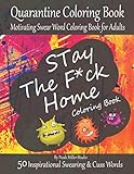 Stay The Fck Home Coloring Book Quarantine Coloring Book Motivating Swear Word Coloring Book For Adults Fucking 50 Inspirational Swearing Cuss Words