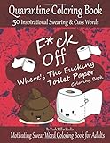 Fck Off Wheres The Fucking Toilet Paper Coloring Book Quarantine Coloring Book 50 Inspirational Swearing Cuss Words Motivating Swear Word Coloring Book For Adults