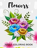 Flowers Coloring Book Stress Relieving Flower Designs For Relaxation Adult Coloring Book With Flower Designs Large Size 85 X 11 Inch 50 Illustration For Coloring Gift For Men Woman Kids