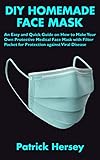 Diy Homemade Face Mask An Easy And Quick Guide On How To Make Your Own Protective Medical Face Mask With Filter Pocket For Protection Against Viral Disease