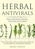 Herbal Antivirals Heal Yourself Faster Cheaper And Safer Your Az Guide To Choosing Preparing And Using The Most Effective Natural Antiviral Herbs