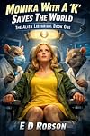 Monica with a 'K' saves the World (The Alien Librarian Book 1)