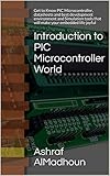 Introduction To Pic Microcontroller World Get To Know Pic Microcontroller Datasheets And Best Development Environment And Simulation Tools That Will Make Your Embedded Life Joyful