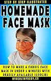Homemade Medical Face Mask Illustrated Step By Step Instructions To Make A Cloth Face Mask In Under 5 Minutes Respiratory Protective Equipment Book 1