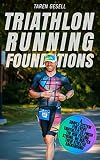 Triathlon Running Foundations A Simple System For Every Triathlete To Finish The Run Feeling Strong No Matter Their Athletic Background