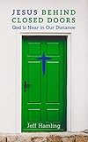Jesus Behind Closed Doors God Is Near In Our Distance
