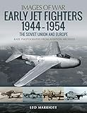 Early Jet Fighters, 1944–1954: The Soviet Union and Europe (Images of War)