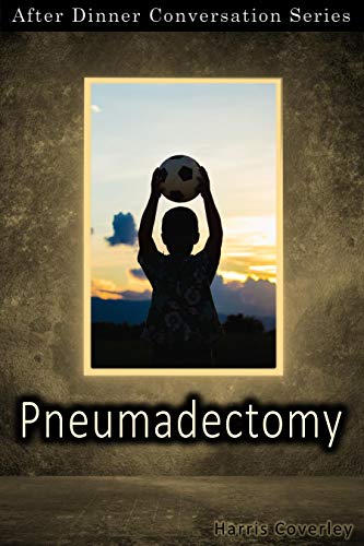 Pneumadectomy: After Dinner Conversation Short Story Series (By: Harris Coverley) cover
