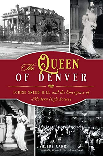 The Queen of Denver: Louise Sneed Hill and the Emergence of Modern High Society (By: Shelby Carr) cover