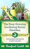 The Easygrowing Gardening Series Omnibus Ten Gardening Books In One Volume