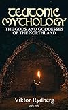 Teutonic Mythology The Gods And Goddesses Of The Northland Vol 13 Complete Edition