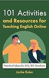 101 Activities And Resources For Teaching English Online Practical Ideas Games Activities Tips For Eslefl Teachers Who Teach Online Esl Activities For Teenagers And Adults Book 2