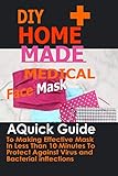 Diy Home Made Medical Face Mask A Quick Guide To Making Effective Mask In Less Than 10 Minute To Protect Against Virus And Bacterial Infections