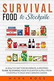 Survival Food To Stockpile A Healthy Diet For Beginners A Preppers Guide To Storing Food And Water Supply From Stockpile To Bulk And Canning Goods