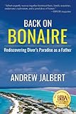 Back On Bonaire Rediscovering Divers Paradise As A Father
