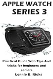 Apple Watch Series 3 Practical Guide With Tips And Tricks For Beginners And Seniors