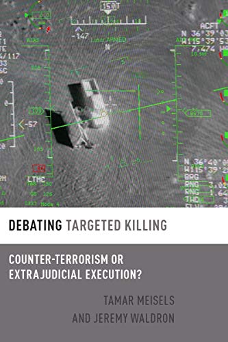 Debating Targeted Killing: Counter-Terrorism or Extrajudicial Execution? (By: Jeremy Waldron) cover