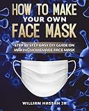 Face Mask How To Make Your Own Face Mask At Home Diy Homemade Medical Reusable Face Mask Protect Yourself From Viruses And Infections Step By Step Guide With Illustrations