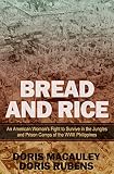 Bread And Rice An American Womans Fight To Survive In The Jungles And Prison Camps Of The Wwii Philippines