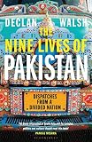 The Nine Lives Of Pakistan Dispatches From A Divided Nation