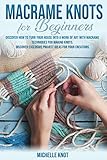 Macram Knots Book For Beginners Discover How To Turn Your House Into A Work Of Art With Macram Technicques For Making Knots Discover Exclusive Project Ideas For Your Creations