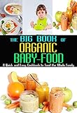 The Big Book Of Organic Baby Food A Quick And Easy Cookbook To Feed The Whole Family