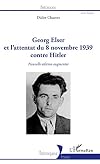 Georg Elser et l'attentat du 8 novembre 1939 contre Hitler: (Nouvelle édition augmentée) (French Edition)