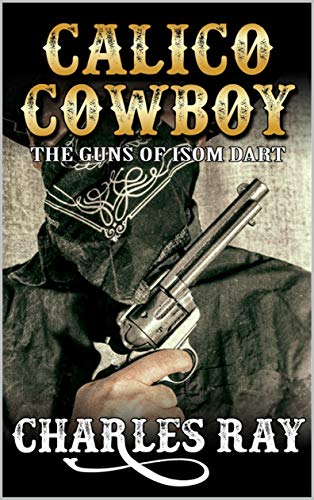 Calico Cowboy: The Guns of Isom Dart book cover