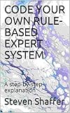 Code Your Own Rulebased Expert System A Stepbystep Explanation
