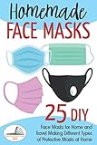 Homemade Face Masks 25 Diy Face Masks For Home And Travel Making Different Types Of Protective Masks At Home