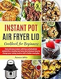 Instant Pot Air Fryer Lid Cookbook For Beginners Fast And Easy Recipes With Low Carbohydrate Content For A Healthy But Tasty Diet Discover How To A Better Meal Plan The Complete Air Fryer