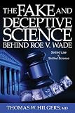 The Fake And Deceptive Science Behind Roe V Wade Settled Law Vs Settled Science