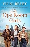The Ops Room Girls An Uplifting And Romantic Ww2 Saga The Womens Auxiliary Air Force Book 1