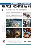 Planning And Control Using Oracle Primavera P6 Versions 8 To 19 Ppm Professional