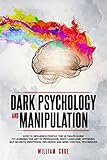 Dark Psychology And Manipulation How To Influence People The Ultimate Guide To Learning The Art Of Persuasion Body Language Hypnosis Nlp Secrets Emotional Influence And Mind Control Techniques