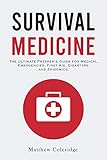 Survival Medicine The Ultimate Preppers Guide For Medical Emergencies First Aid Disasters And Epidemics