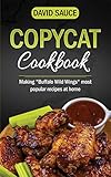 Copycat Coockbook Making Buffalo Wild Wings Most Popular Recipes At Home