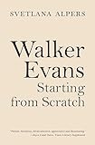 Walker Evans Starting From Scratch