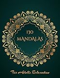 130 Mandalas For Adults Relaxation An Anti Stress Coloring Book For Adults 130 Amazing Mandalas For Relaxation Meditation New Release 2020 