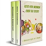 Keto For Women Over 50 2020 2 Manuscripts In 1 Book Keto Cookbook And Ketogenic Breakfast For Women Over 50 Healthy Weight Loss