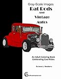Rat Rods And Vintage Autos An Adult Coloring Book Celebrating Cool Rides Gearhead Art