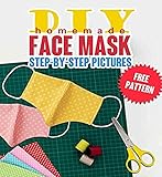 Diy Homemade Face Mask The Guide To Making 5 Different Types Of Protective Masks At Home Using Stepbystep Pictures Protect Yourself From Germs And Viruses And Stay Healthy