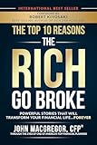 The Top 10 Reasons The Rich Go Broke Powerful Stories That Will Transform Your Financial Life Forever