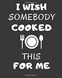 Empty Recipe Book Organizer To Write In I Wish Someone Cooked This For Me Cute Vintage Recipe Journal Keeper Minimalist Personalized Recipe Book Moms Teens Blank Pages Cookbook Gift