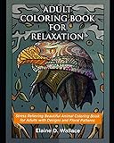 Adult Coloring Book For Relaxation Stress Relieving Beautiful Animal Coloring Book For Adults With Designs To Color And Floral Patterns