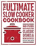 The Ultimate Slow Cooker Cookbook Nofuss Recipes For Classic Dishes New Favorites