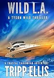 Wild La A Coastal Caribbean Adventure Tyson Wild Thriller Book 16