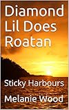 Diamond Lil Does Roatan Sticky Harbours The Captains Log Book 4