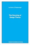 The Dawning Of Gauge Theory Princeton Series In Physics